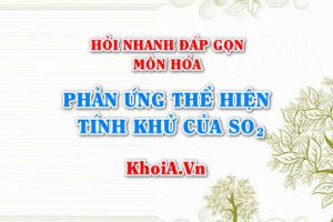 Phản ứng thể hiện tính Khử của SO2 (lưu huỳnh đioxit)? Hỏi nhanh đáp gọn môn Hóa